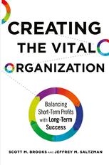 Creating The Vital Organization Balancing Shortterm Profits With Longterm Success 1st Edition Scott M Brooks