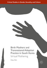Birth Mothers And Transnational Adoption Practice In South Korea Virtual Mothering 1st Edition Hosu Kim Auth