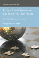 Transnational Governance And South American Politics The Political Economy Of Norms 1st Edition Alejandro M Pea Auth