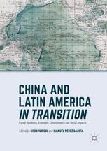 China And Latin America In Transition Policy Dynamics Economic Commitments And Social Impacts 1st Edition Shoujun Cui