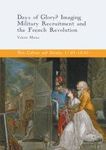 Days Of Glory Imaging Military Recruitment And The French Revolution 1st Edition Valerie Mainz Auth