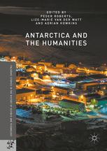 Antarctica And The Humanities Palgrave Studies In The History Of Science And Technology 1st Edition Roberts Peder