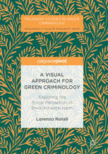 A Visual Approach For Green Criminology Exploring The Social Perception Of Environmental Harm 1st Edition Lorenzo Natali Auth