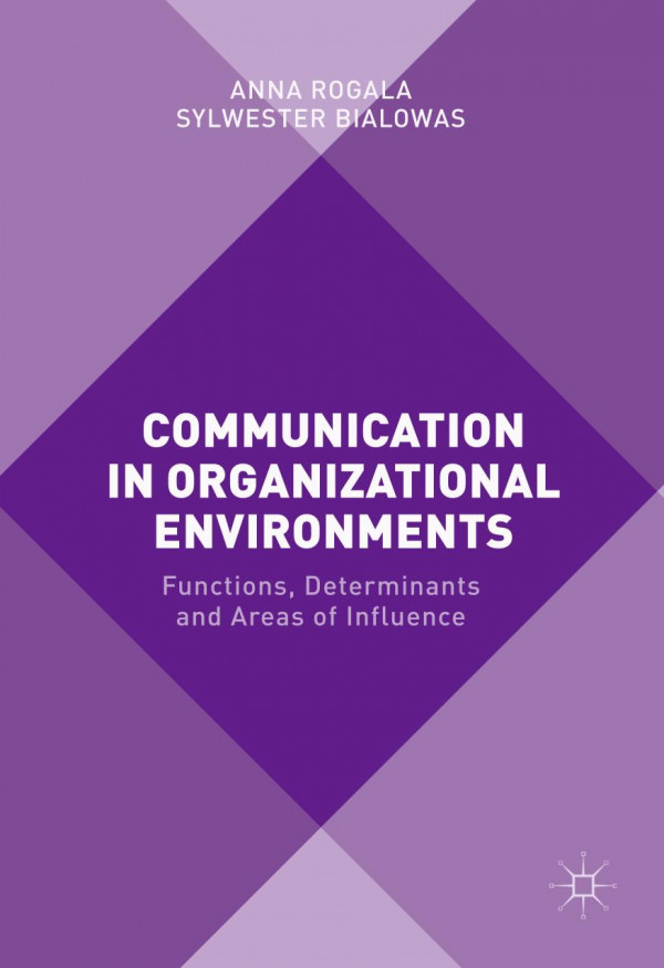 Communication In Organizational Environments Functions Determinants And Areas Of Influence 1st Edition Anna Rogala