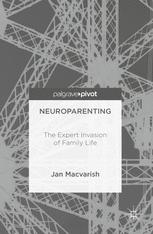 Neuroparenting The Expert Invasion Of Family Life 1st Edition Jan Macvarish Auth