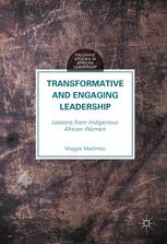Transformative And Engaging Leadership Lessons From Indigenous African Women Maggie Madimbo Auth