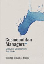 Cosmopolitan Managers Executive Development That Works 1st Edition Santiago Iiguez De Onzoo Auth
