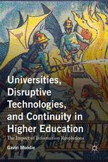 Universities Disruptive Technologies And Continuity In Higher Education The Impact Of Information Revolutions 1st Edition Gavin Moodie Auth