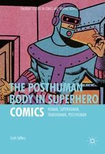 The Posthuman Body In Superhero Comics Human Superhuman Transhuman Posthuman 1st Edition Scott Jeffery