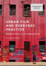 Urban Film And Everyday Practice Bridging Divisions In Johannesburg 1st Edition Alexandra Parker Auth