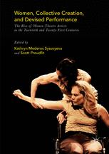 Women Collective Creation And Devised Performance The Rise Of Women Theatre Artists In The Twentieth And Twentyfirst Centuries 1st Edition Kathryn Mederos Syssoyeva