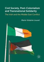 Civil Society Postcolonialism And Transnational Solidarity The Irish And The Middle East Conflict 1st Edition Marieviolaine Louvet Auth