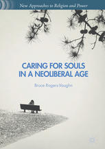 Caring For Souls In A Neoliberal Age 1st Edition Bruce Rogersvaughn Auth