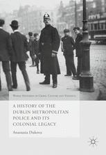 A History Of The Dublin Metropolitan Police And Its Colonial Legacy 1st Edition Anastasia Dukova Auth