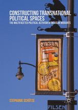 Constructing Transnational Political Spaces The Multifaceted Political Activism Of Mexican Migrants 1st Edition Stephanie Schtze Auth