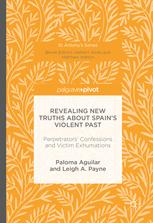 Revealing New Truths About Spains Violent Past Perpetrators Confessions And Victim Exhumations 1st Edition Paloma Aguilar