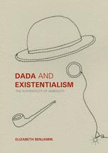 Dada And Existentialism The Authenticity Of Ambiguity 1st Edition Elizabeth Benjamin Auth