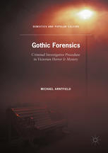 Gothic Forensics Criminal Investigative Procedure In Victorian Horror Mystery Semiotics And Popular Culture 1st Edition Michael Arntfield
