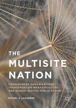 The Multisite Nation Crossborder Organizations Transfrontier Infrastructure And Global Digital Public Sphere 1st Edition Michel S Laguerre Auth