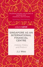 Singapore As An International Financial Centre History Policy And Politics 1st Edition J J Woo Auth