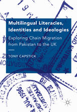 Multilingual Literacies Identities And Ideologies Exploring Chain Migration From Pakistan To The Uk 1st Edition Tony Capstick Auth