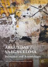 Arguedas Vargas Llosa Dilemmas And Assemblages 1st Edition Mabel Moraa Auth