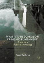 What Is To Be Done About Crime And Punishment Towards A Public Criminology 1st Edition Roger Matthews Eds
