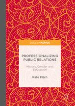 Professionalizing Public Relations History Gender And Education 1st Edition Kate Fitch Auth