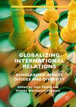 Globalizing International Relations Scholarship Amidst Divides And Diversity 1st Edition Ingo Peters