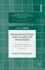 Presuppositions And Cognitive Processes Understanding The Information Taken For Granted 1st Edition Filippo Domaneschi Auth