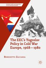 The Eecs Yugoslav Policy In Cold War Europe 19681980 1st Edition Benedetto Zaccaria Auth