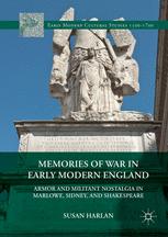 Memories Of War In Early Modern England Armor And Militant Nostalgia In Marlowe Sidney And Shakespeare 1st Edition Susan Harlan Auth