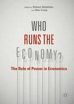 Who Runs The Economy The Role Of Power In Economics 1st Edition Robert Skidelsky