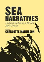 Sea Narratives Cultural Responses To The Sea 1600present 1st Edition Charlotte Mathieson Eds