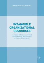 Intangible Organizational Resources Analysis Of Resourcebased Theory And The Measurement Of Library Effectiveness 1st Edition Maja Wojciechowska Auth
