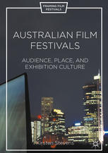 Australian Film Festivals Audience Place And Exhibition Culture 1st Edition Kirsten Stevens Auth