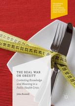 The Real War On Obesity Contesting Knowledge And Meaning In A Public Health Crisis 1st Edition John Boswell Auth