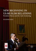 New Beginning In Usmuslim Relations President Obama And The Arab Awakening 1st Edition Eugenio Lilli Auth