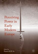Perceiving Power In Early Modern Europe 1st Edition Francis Kh So Eds