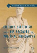 Ciceros Skepticism And His Recovery Of Political Philosophy 1st Edition Walter Nicgorski Auth