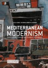 Mediterranean Modernism Intercultural Exchange And Aesthetic Development 1st Edition Adam J Goldwyn