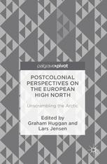 Postcolonial Perspectives On The European High North Unscrambling The Arctic 1st Edition Graham Huggan
