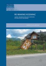 Remaking Kozarac Agency Reconciliation And Contested Return In Postwar Bosnia 1st Edition Sebina Sivacbryant Auth