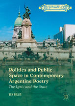 Politics And Public Space In Contemporary Argentine Poetry The Lyric And The State 1st Edition Ben Bollig Auth