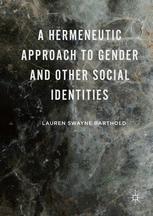 A Hermeneutic Approach To Gender And Other Social Identities 1st Edition Lauren Swayne Barthold Auth