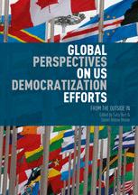 Global Perspectives On Us Democratization Efforts From The Outside In 1st Edition Sally Burt