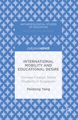 International Mobility And Educational Desire Chinese Foreign Talent Students In Singapore 1st Edition Peidong Yang Auth