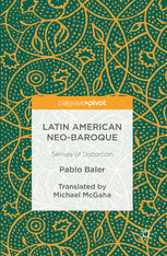 Latin American Neobaroque Senses Of Distortion 1st Edition Pablo Baler Auth