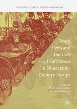 Royal Heirs And The Uses Of Soft Power In Nineteenthcentury Europe 1st Edition Frank Lorenz Mller