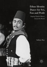 Ethno Identity Dance For Sex Fun And Profit Staging Popular Dances Around The World Anthony Shay Auth